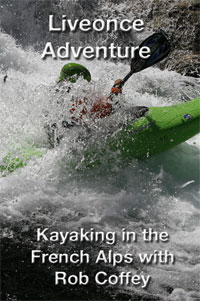 Kayaking in the French Alps with Rob Coffey